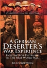 A German Deserter's War Experience : Fighting for the Kaiser in the First World War - Book