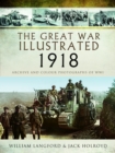 The Great War Illustrated 1918 : Archive and Colour Photographs of WWI - Book
