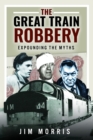 The Great Train Robbery : Expounding the Myths - Book