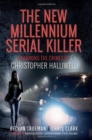 The New Millennium Serial Killer : Examining the Crimes of Christopher Halliwell - Book