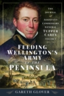 Feeding Wellington’s Army in the Peninsula : The Journal of Assistant Commissary General Tupper Carey - Volume I - Book