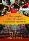 A Photographic History of London's Ceremonial Regiments - Book
