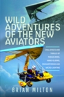 Wild Adventures of the New Aviators : Challenges and Thrills of Paragliding, Hang-gliding, Paramotoring and Micro-lighting - Book