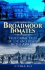 Broadmoor Inmates : True Crime Tales of Life and Death in the Asylum - Book