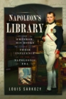 Napoleon's Library : The Emperor, His Books and Their Influence on the Napoleonic Era - Book