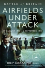 Battle of Britain Airfields Under Attack : 19 August 1940 – 6 September 1940 - Book