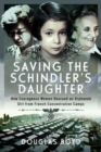 Saving the Schindlers' Daughter : How Courageous Women Rescued an Orphaned Girl from French Concentration Camps - Book