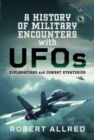 A History of Military Encounters with UFOs : Explanations and Combat Strategies - Book
