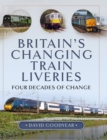 Britain's Changing Train Liveries : Four Decades of Change - eBook