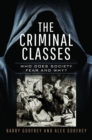 The Criminal Classes : Who Does Society Fear and Why? - Book