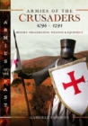 Armies of the Crusaders, 1096–1291 : History, Organization, Weapons and Equipment - Book