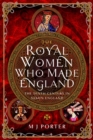 The Royal Women Who Made England : The Tenth Century in Saxon England - Book