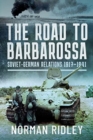The Road to Barbarossa : Soviet-German Relations, 1917-1941 - Book