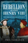 Rebellion Against Henry VIII : The Rise and Fall of a Dynasty - Book
