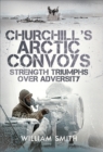 Churchill's Arctic Convoys : Strength Triumphs Over Adversity - eBook