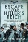 Escape From Hitler's Reich : Amazing Stories of PoW Escapes by Allied Airmen in WW2 - Book