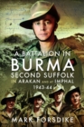 A Battalion in Burma : Second Suffolk in Arakan and at Imphal, 1943–44 - Book