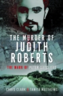 The Murder of Judith Roberts : The Mark of Peter Sutcliffe - Book