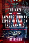 The Nazi and Japanese Human Experimentation Programmes : Biological War Crimes during WW2 - Book