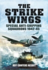 The Strike Wings : Special Anti-Shipping Squadrons 1942-45 - Book