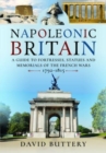 Napoleonic Britain : A Guide to Fortresses, Statues and Memorials of the French Wars 1792-1815 - Book