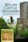 Welsh Castle Builders : The Savoyard Style - Book