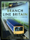 Branch Line Britain : Local Passenger Trains in the Diesel Era - Book