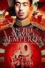 In the Service of the Emperor : The Rise and Fall of the Japanese Empire, 1931-1945 - Book