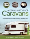 A Visual History of Caravans : Photographs from the 1920's to Modern Day - eBook