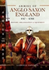 Armies of Anglo-Saxon England 410-1066 : History, Organization and Equipment - Book
