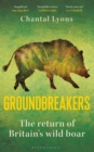 Groundbreakers : The Return of Britain s Wild Boar - eBook