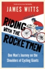 Riding With The Rocketmen : One Man's Journey on the Shoulders of Cycling Giants - Book