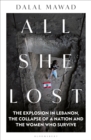 All She Lost : The Explosion in Lebanon, the Collapse of a Nation and the Women who Survive - Book