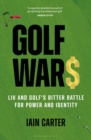 Golf Wars : LIV and Golf's Bitter Battle for Power and Identity - eBook