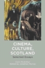 Cinema, Culture, Scotland : Selected Essays - Book