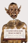 Conversion Machines : Apparatus, Artifice, Body - Book