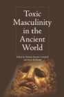 Toxic Masculinity in the Ancient World - eBook