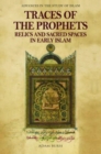 Traces of the Prophets : Relics and Sacred Spaces in Early Islam - Book