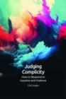Judging Complicity : How to Respond to Injustice and Violence - Book