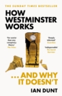 How Westminster Works . . . and Why It Doesn't : The instant Sunday Times bestseller from the ultimate political insider - Book
