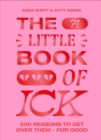 The Little Book of Ick : 500 reasons to get over them – for good - Book