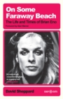 On Some Faraway Beach : The Life and Times of Brian Eno - Book