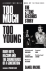 Too Much Too Young: The 2 Tone Records Story : Rude Boys, Racism and the Soundtrack of a Generation - eBook
