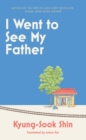 I Went to See My Father : The instant Korean bestseller - eBook