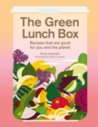 The Green Lunch Box : Recipes that are good for you and the planet - eBook
