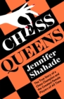 Chess Queens : The True Story of a Chess Champion and the Greatest Female Players of All Time - Book