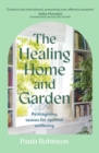 The Healing Home and Garden : Reimagining spaces for optimal wellbeing - Book