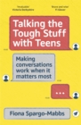 Talking the Tough Stuff with Teens : Making Conversations Work When It Matters Most - Book