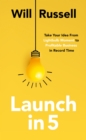 Launch in 5 : Taking Your Idea from Lightbulb Moment to Profitable Business in Record Time - eBook