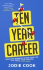 Ten Year Career : Reimagine Business, Design Your Life, Fast Track Your Freedom - eBook